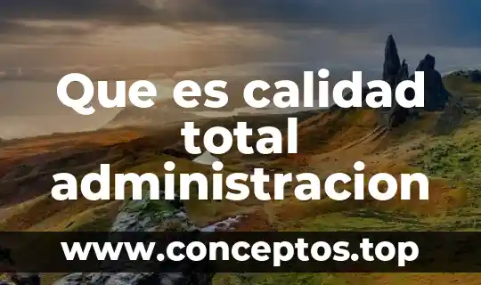 Que es calidad total administracion