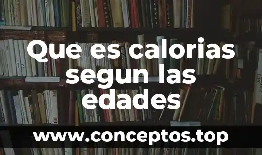 Que es el examen segun el autor 8 Que es calorias segun las edades