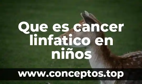 Que es cancer linfatico en niños