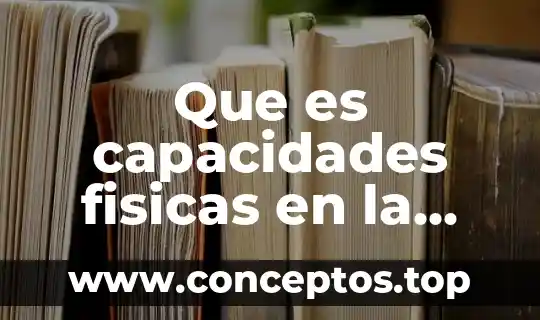 Que es capacidades fisicas en la vida cotidiana