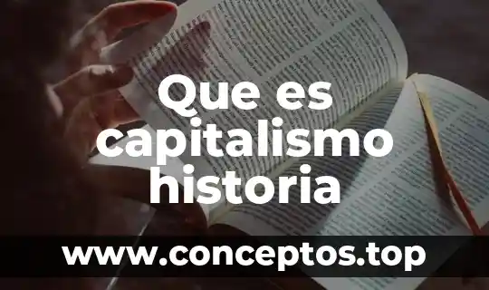 Que es historia del pensamiento 5 Que es capitalismo historia