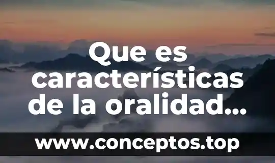 Que es características de la oralidad secundaria