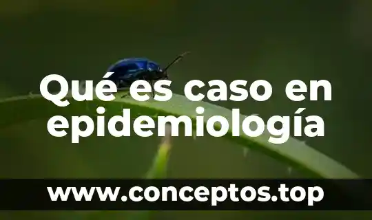 Qué es caso en epidemiología