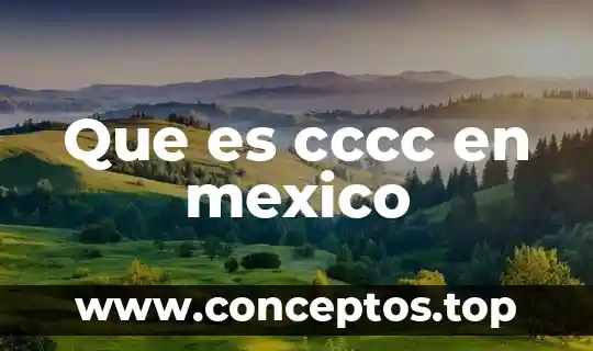 Que es cccc en mexico