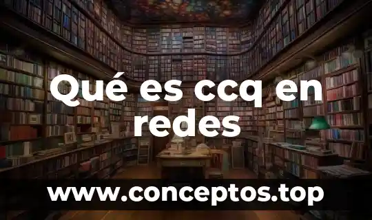 Qué es ccq en redes