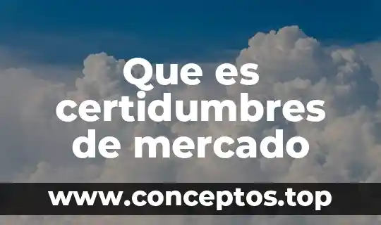 Que es certidumbres de mercado