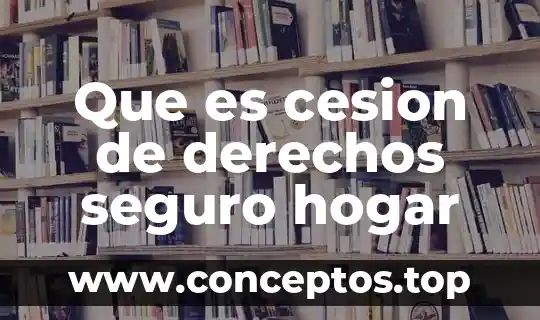 Que es cesion de derechos seguro hogar