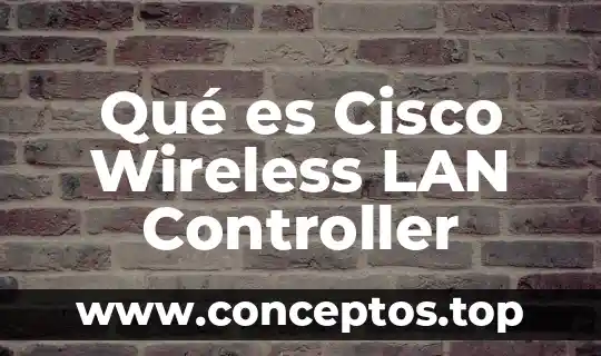 Qué es Cisco Wireless LAN Controller