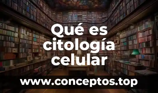 Qué es citología celular