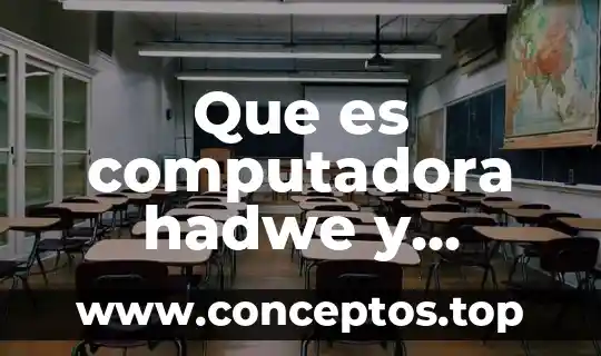 Que es lo que significa entrada-proceso-salida en una computadora 8 Que es computadora hadwe y software
