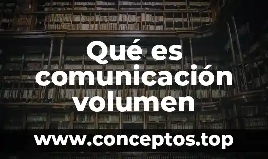 Qué es comunicación volumen