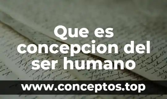 Que es concepcion del ser humano