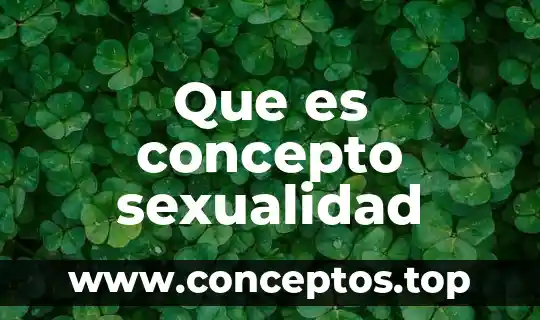 Qué es significado y concepto de la sociedad 6 Que es concepto sexualidad