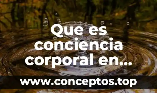 Que es conciencia corporal en educacion fisica