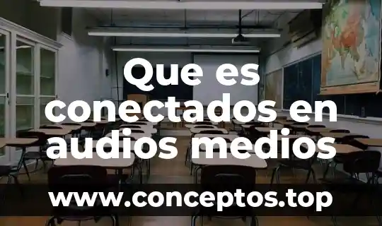 Que es conectados en audios medios