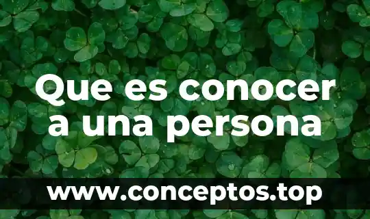 Que es conocer a una persona