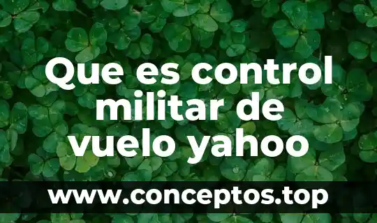 Que es control militar de vuelo yahoo