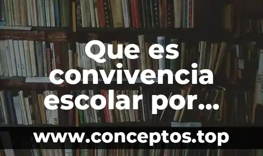 Que es convivencia escolar por autores