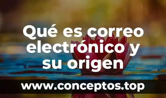 Qué es correo electrónico y su origen