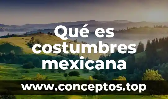 Qué es costumbres mexicana
