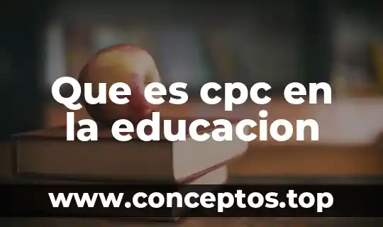 Que es cpc en la educacion