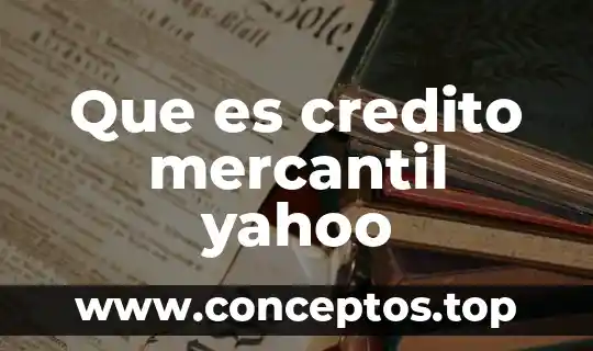 Que es el contrato de crédito refaccionario industrial 3 Que es credito mercantil yahoo
