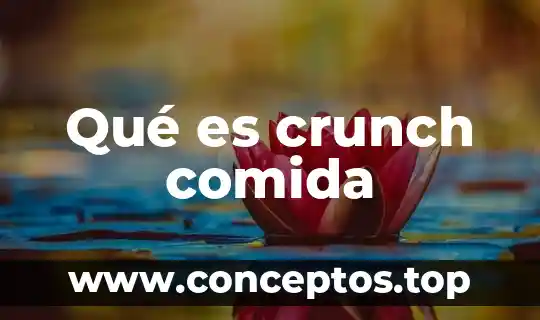 Que es lo correcto en una comida por bautizo 7 Qué es crunch comida
