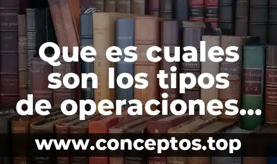 Que es cuales son los tipos de operaciones de credito