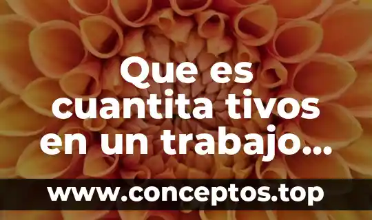 Que es cuantita tivos en un trabajo de investigacion