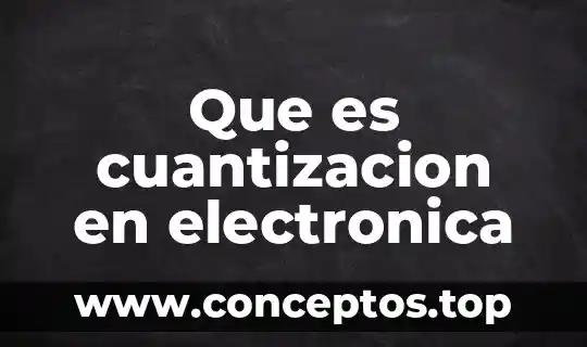 Que es cuantizacion en electronica