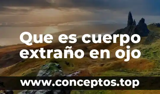 Que es cuerpo extraño en ojo