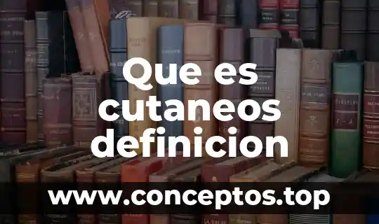 Que es cutaneos definicion