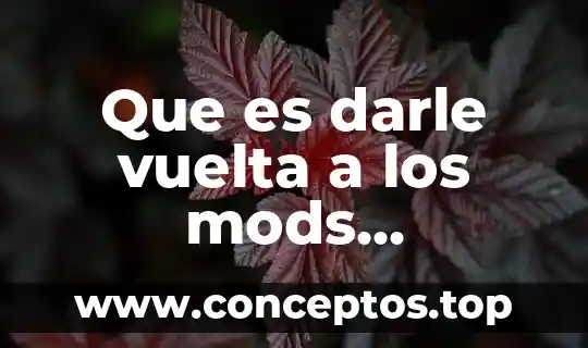 Significado explicito de a darle que es mole de olla 4 Que es darle vuelta a los mods warframe