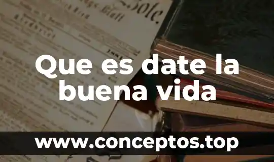 Que es date la buena vida