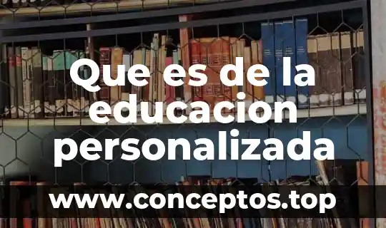 Que es la licenciatura en educacion preescolar 4 Que es de la educacion personalizada