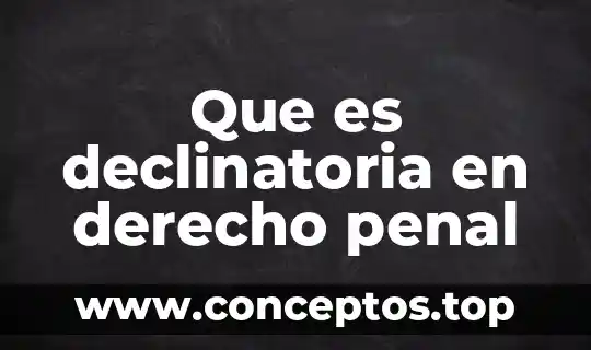 Qué es el derecho penal juvenil 6 Que es declinatoria en derecho penal