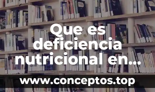 Que es deficiencia nutricional en niños
