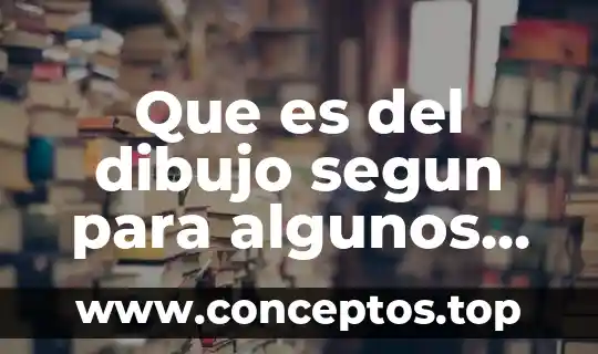 Que es del dibujo segun para algunos autores