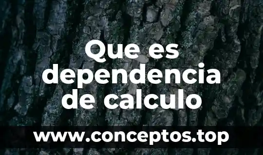 Que es dependencia de calculo