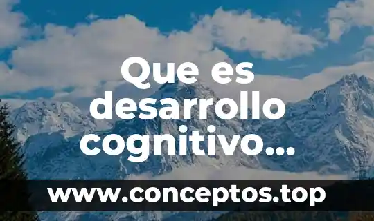 Que es desarrollo cognitivo segun autores
