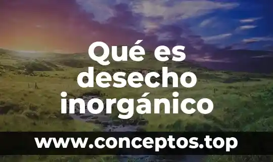 Que es compuesto quimico inorganico 6 Qué es desecho inorgánico