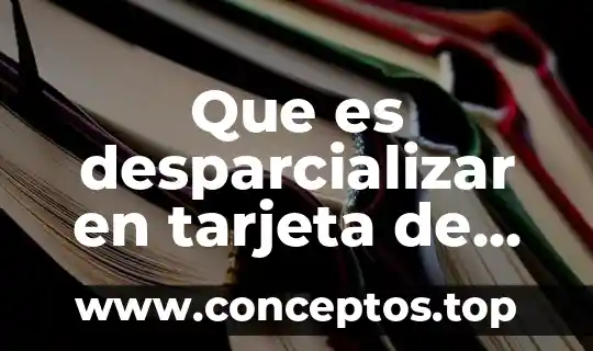 Nombre que aparece en la tarjeta que es eso 3 Que es desparcializar en tarjeta de credito