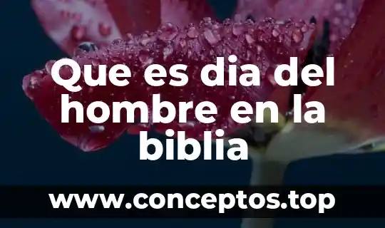 Que es dia del hombre en la biblia