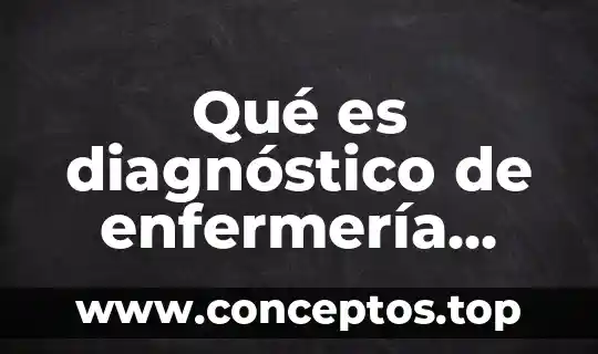 Qué es diagnóstico de enfermería tipos