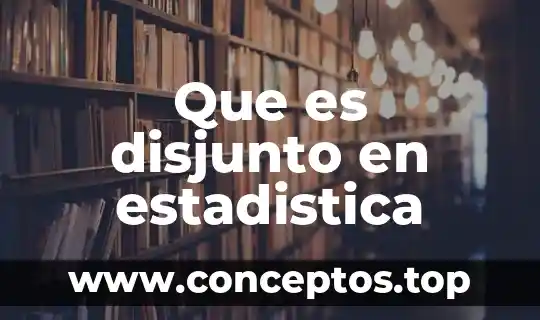 Que es disjunto en estadistica