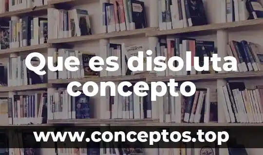 Qué es el concepto disyunción 5 Que es disoluta concepto