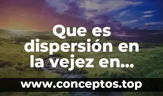 Que es dispersión en la vejez en psicologia