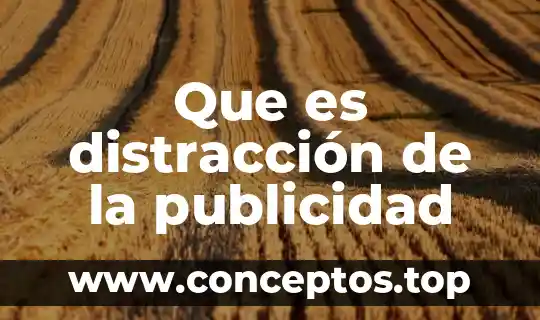 Que es licenciatura en mercadotecnia y publicidad 7 Que es distracción de la publicidad
