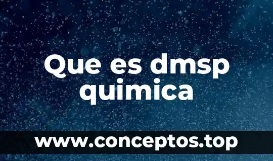 Que es el compuesto oinico en quimica 4 Que es dmsp quimica