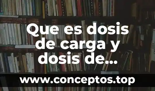 Que es dosis ejemplo 7 Que es dosis de carga y dosis de mantenimiento